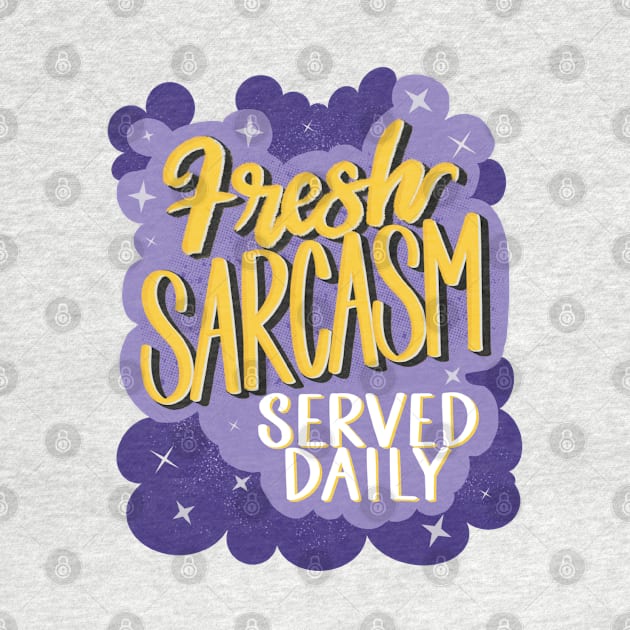 Fresh Sarcasm Served Daily by shemazingdesigns